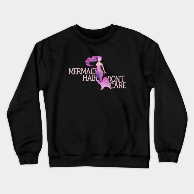 Mermaid Hair Don't Care Crewneck Sweatshirt by bubbsnugg
